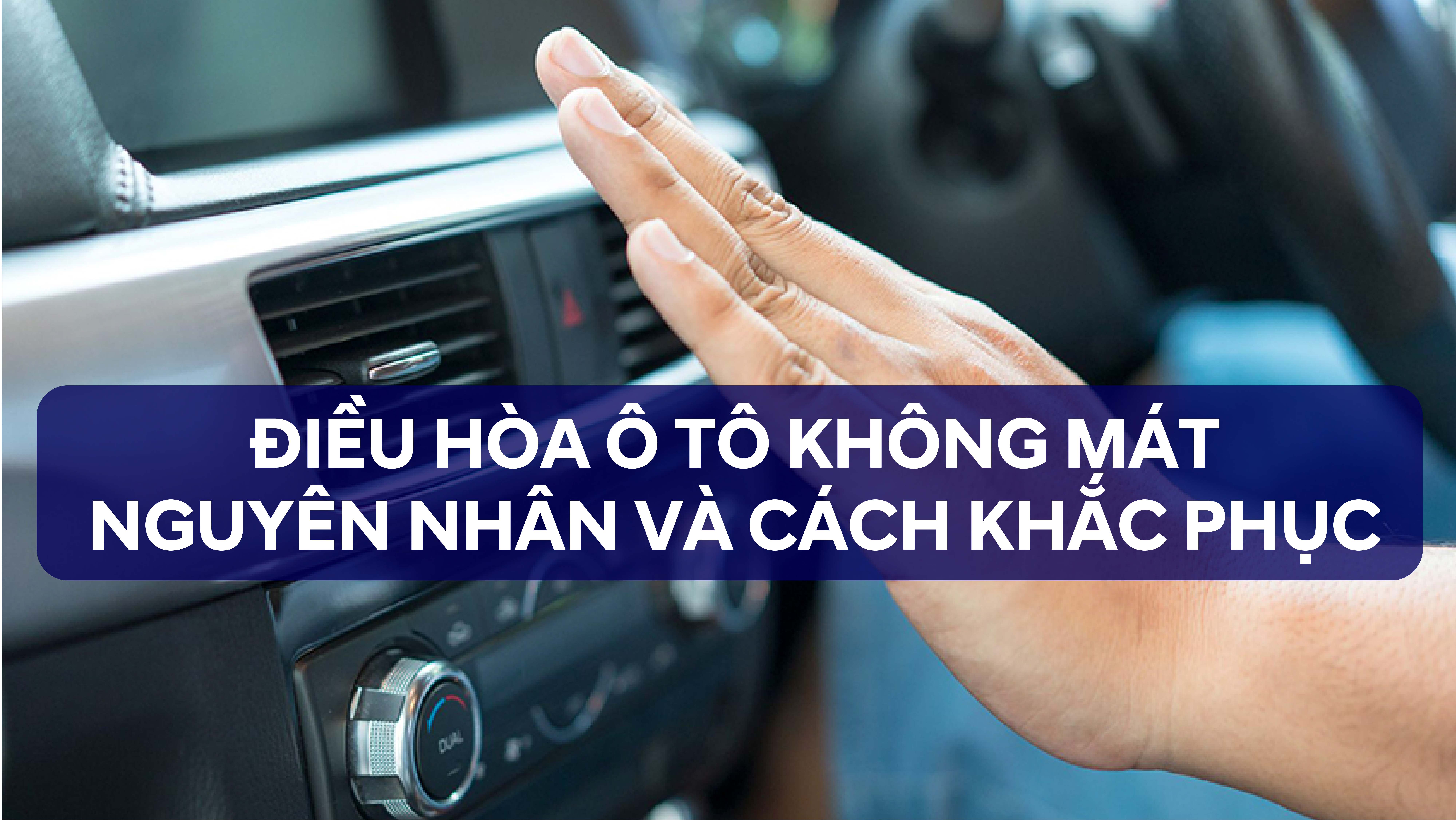 Điều Hòa Ô Tô Không Mát – Nguyên Nhân Và Giải Pháp Khắc Phục Tốt Nhất